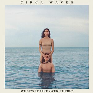 What's It Like Over There? by Circa Waves