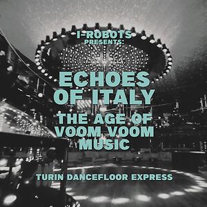 Echoes Of Italy - Turin Dancefloor Express, The Age Of Voom Voom Music by Various