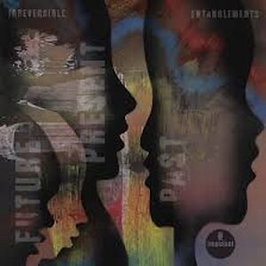 Future Present Past by Irreversible Entanglements