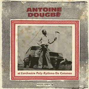 Antoine Dougbe & L'Orchestre Poly-Rythmo De Cotonou by Antoine Dougbe & L'Orchestre Poly-Rythmo De Cotonou