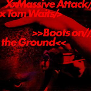 Boots On The Ground by Massive Attack x Tom Waits