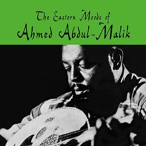 The Eastern Moods Of Ahmed Abdul-Malik by Ahmed Abdul-Malik