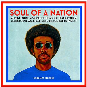 Soul Of A Nation (Afro-Centric Visions In The Age of Black Power: Underground Jazz, Street Funk & The Roots Of Rap 1968-79) by Various