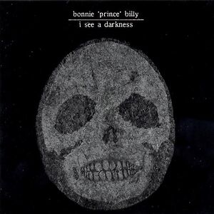 I See A Darkness by Bonnie "Prince" Billy
