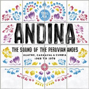 ANDINA: Huayno, Carnaval and Cumbia - The Sound of the Peruvian Andes 1968?-?1978 by Various