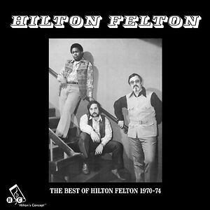 The Best Of Hilton Felton 1970-74 by Hilton Felton