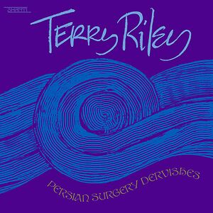 Persian Surgery Dervishes by Terry Riley
