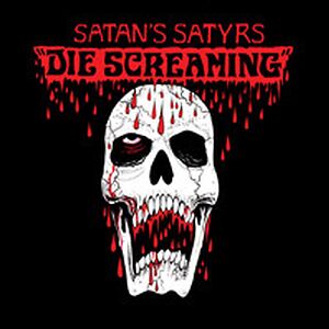 Die Screaming by Satan's Satyrs