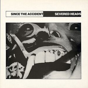 Since The Accident by Severed Heads