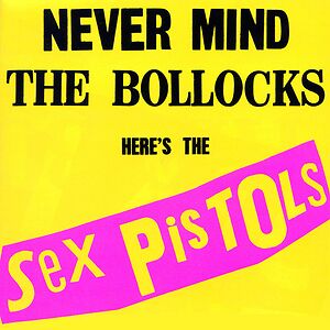 Never Mind The Bollocks, Here's The Sex Pistols by Sex Pistols