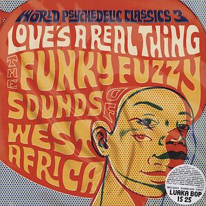 World Psychedelic Classics 3: Love's A Real Thing - The Funky Fuzzy Sounds Of West Africa by Various