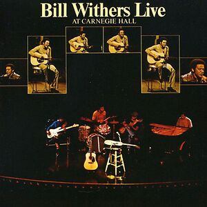 Bill Withers Live At Carnegie Hall by Bill Withers