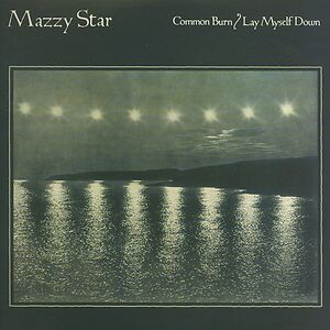 Common Burn / Lay Myself Down by Mazzy Star
