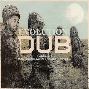 Evolution Of Dub Volume 6: Was Prince Jammy An Astronaut? by Prince Jammy
