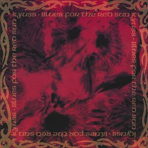 Blues For The Red Sun by Kyuss