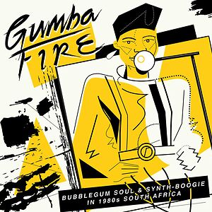 Gumba Fire: Bubblegum Soul & Synth?-?Boogie in 1980s South Africa by Various