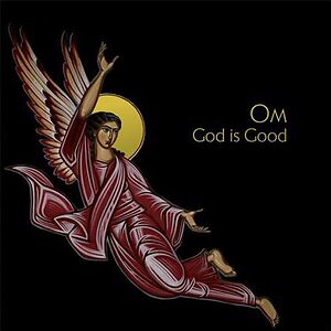 God Is Good by Om (US Doom Metal Band)