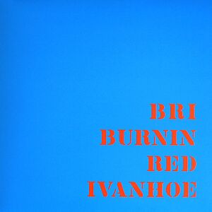 B R I by Burnin Red Ivanhoe