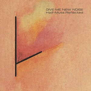 Give Me New Noise: Half-Mute Reflected by Various