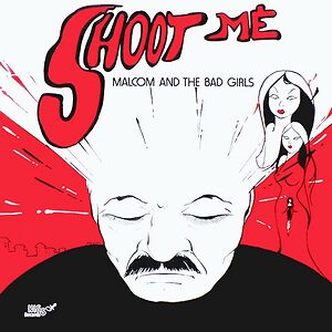 Shoot Me by Malcom And The Bad Girls