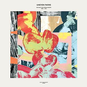 Uneven Paths: Deviant Pop From Europe 1980-1991 by Various