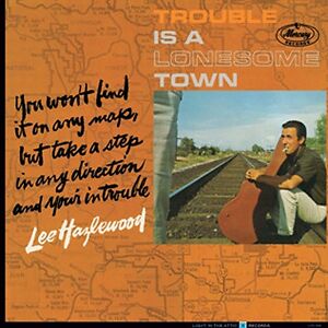 Trouble Is A Lonesome Town by Lee Hazlewood