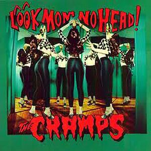 Look Mom No Head! by The Cramps