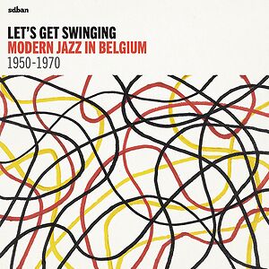 Let's Get Swinging: Modern Jazz In Belgium 1950-1970 by Sdban