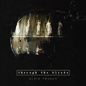 Through The Blinds by Blair French