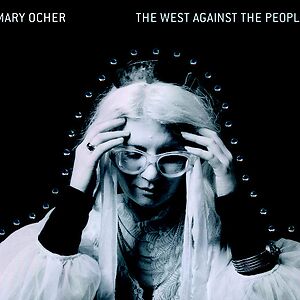 The West Against The People by Mary Ocher