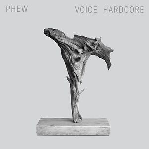 Voice Hardcore by Phew