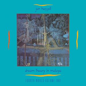 Dream Theory In Malaya (Fourth World Volume Two) by Jon Hassell