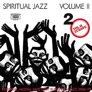 Spiritual Jazz Volume II - Europe (Esoteric, Modal And Deep European Jazz 1960-78) by Various
