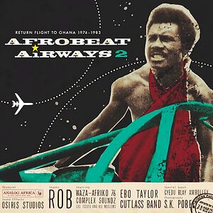 Afrobeat Airways 2 - Return Flight To Ghana 1974-1983 by Various