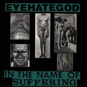 In The Name Of Suffering by EyeHateGod