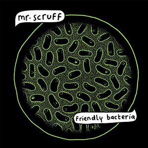 Friendly Bacteria by Mr. Scruff