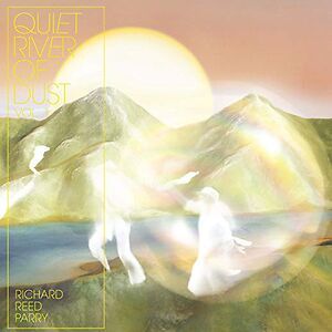 Quiet River Of Dust Vol. 1 by Richard Reed Parry