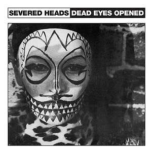 Dead Eyes Opened by Severed Heads