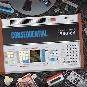 MicroComposed  1980-86 by Consequential