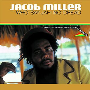 Who Say Jah No Dread (The Classic Augustus Pablo Sessions 1974-75)  by Jacob Miller