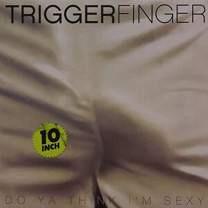 Do Ya Think I'm Sexy by Triggerfinger