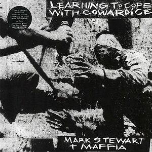 Learning To Cope With Cowardice / The Lost Tapes (Definitive Edition) by Mark Stewart And The Maffia