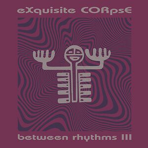Between Rhythms III by eXquisite CORpsE