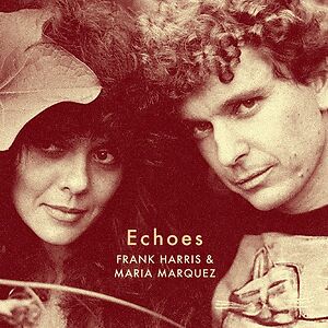 Echoes by Frank Harris & Maria Marquez