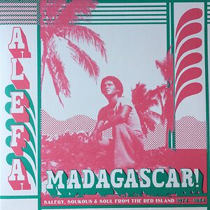 Alefa Madagascar ! Salegy, Soukous & Soul From The Red Island 1974-1984 by Various
