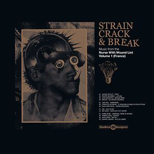 Strain, Crack & Break: Music From The Nurse With Wound List Volume 1 (France) by Various