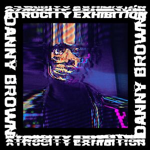 Atrocity Exhibition by Danny Brown 
