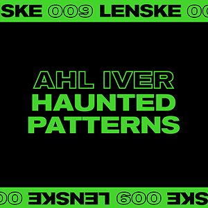 Haunted Patterns EP - LENSKE009 by Ahl Iver
