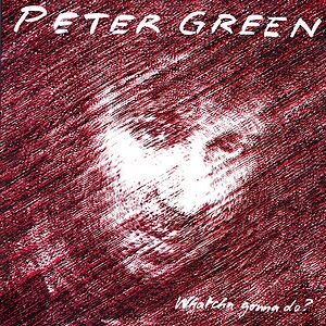 Whatcha Gonna Do? by Peter Green