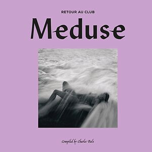 Club Meduse 2 (Retour Au Club) ? Compiled by Charles Bals by Various